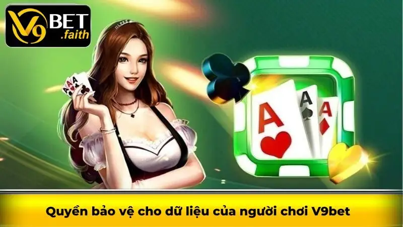Điều khoản sử dụng V9bet hội viên cần tuân thủ khi cá cược 2 Quyền bảo vệ cho dữ liệu của người chơi V9bet