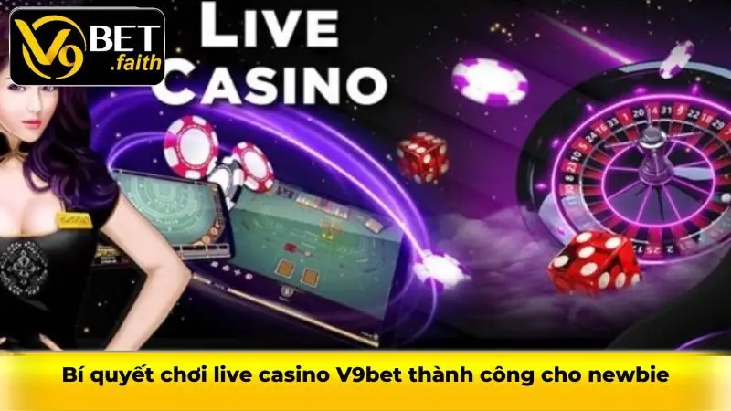 Xì dách V9bet và cách chơi đơn giản được cập nhật mới nhất 3 Bí quyết chơi live casino V9bet thành công cho newbie